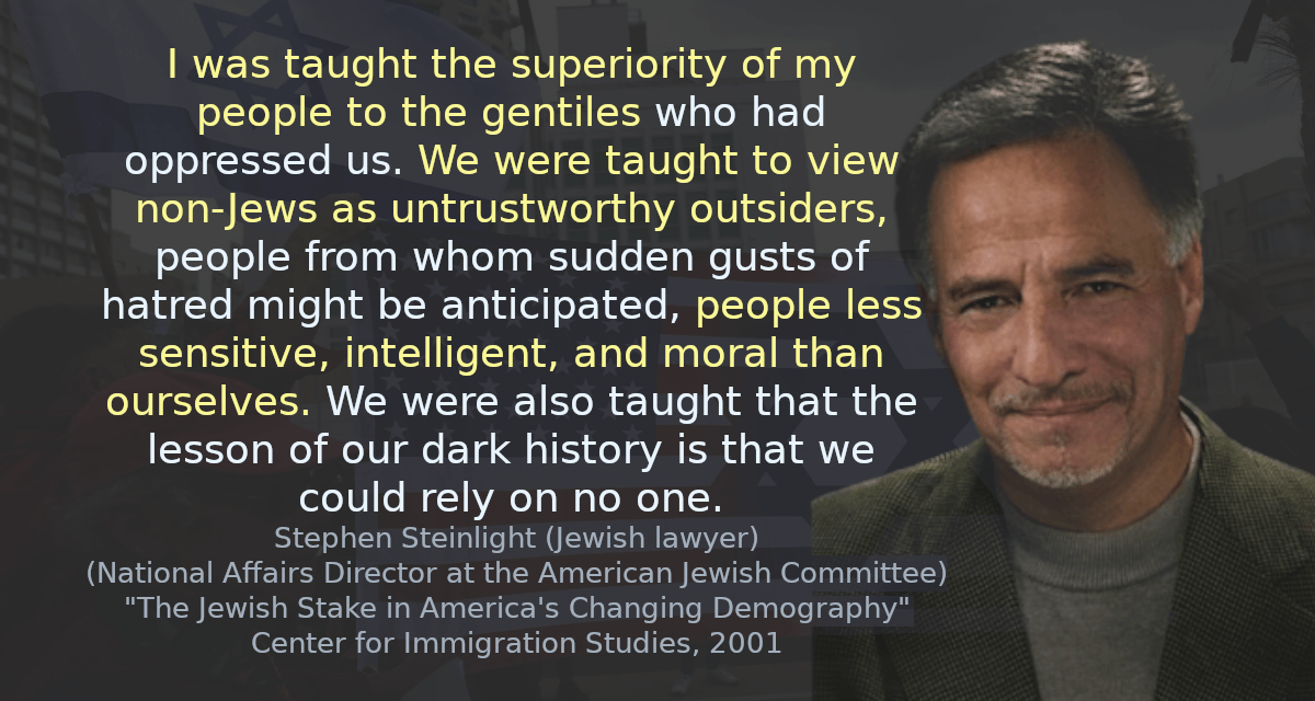 I was taught the superiority of my people to the gentiles who had oppressed us. We were taught to view non-Jews as untrustworthy outsiders, people from whom sudden gusts of hatred might be anticipated, people less sensitive, intelligent, and moral than ourselves. We were also taught that the lesson of our dark history is that we could rely on no one.