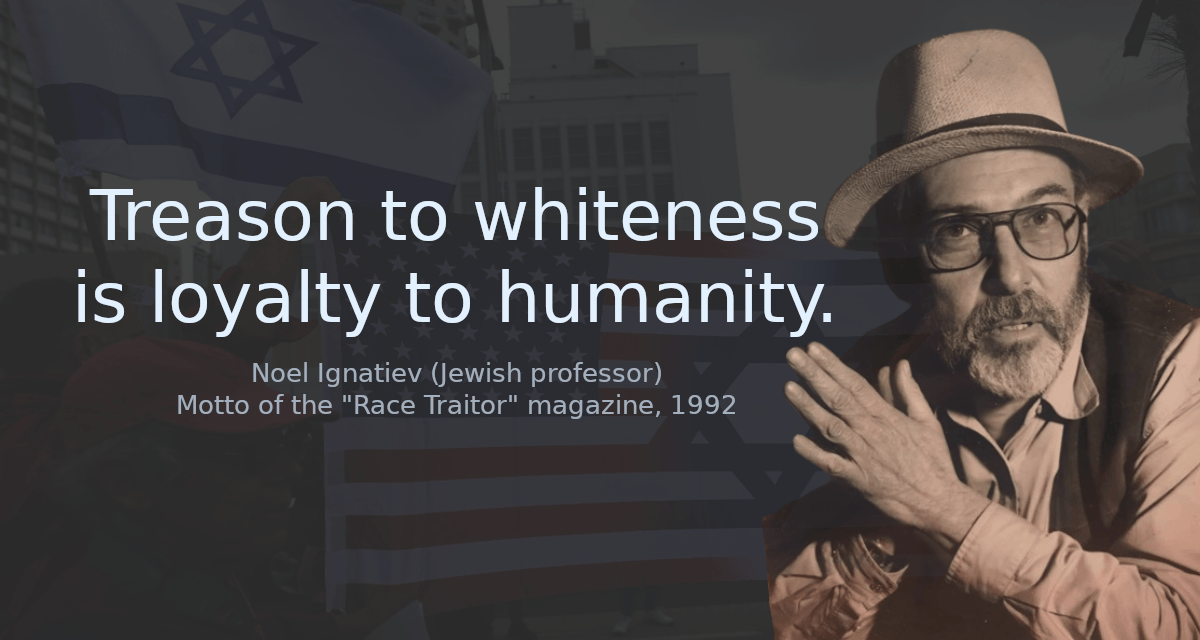 Treason to whiteness is loyalty to humanity.