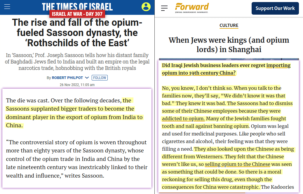 Over the following decades, the Sassoons (Jewish) supplanted bigger traders to become the dominant player in the export of opium from India to China. &ldquo;The controversial story of opium is woven throughout more than eighty years of the Sassoon dynasty, whose control of the opium trade in India and China by the late nineteenth century was inextricably linked to their wealth and influence,&rdquo; writes Sassoon.