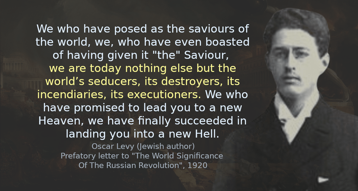 We who have posed as the saviours of the world, we, who have even boasted of having given it &quot; the ” Saviour, we are today nothing else but the world’s seducers, its destroyers, its incendiaries, its executioners. We who have promised to lead you to a new Heaven, we have finally succeeded in landing you into a new Hell.