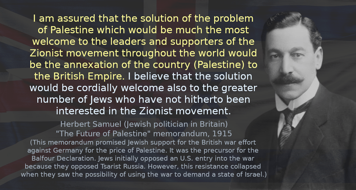 I am assured that the solution of the problem of Palestine which would be much the most welcome to the leaders and supporters of the Zionist movement throughout the world would be the annexation of the country to the British Empire. I believe that the solution would be cordially welcome also to the greater number of Jews who have not hitherto been interested in the Zionist movement.