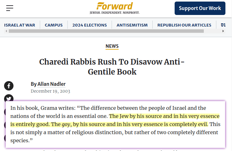 The difference between the people of Israel and the nations of the world is an essential one. The Jew by his source and in his very essence is entirely good. The goy, by his source and in his very essence is completely evil. This is not simply a matter of religious distinction, but rather of two completely different species.