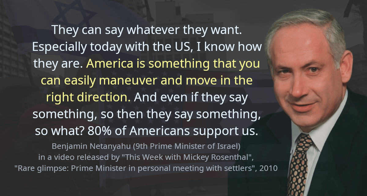 They can say whatever they want. Especially today with the US, I know how they are. America is something that you can easily maneuver and move in the right direction. And even if they say something, so then they say something, so what? 80% of Americans support us.