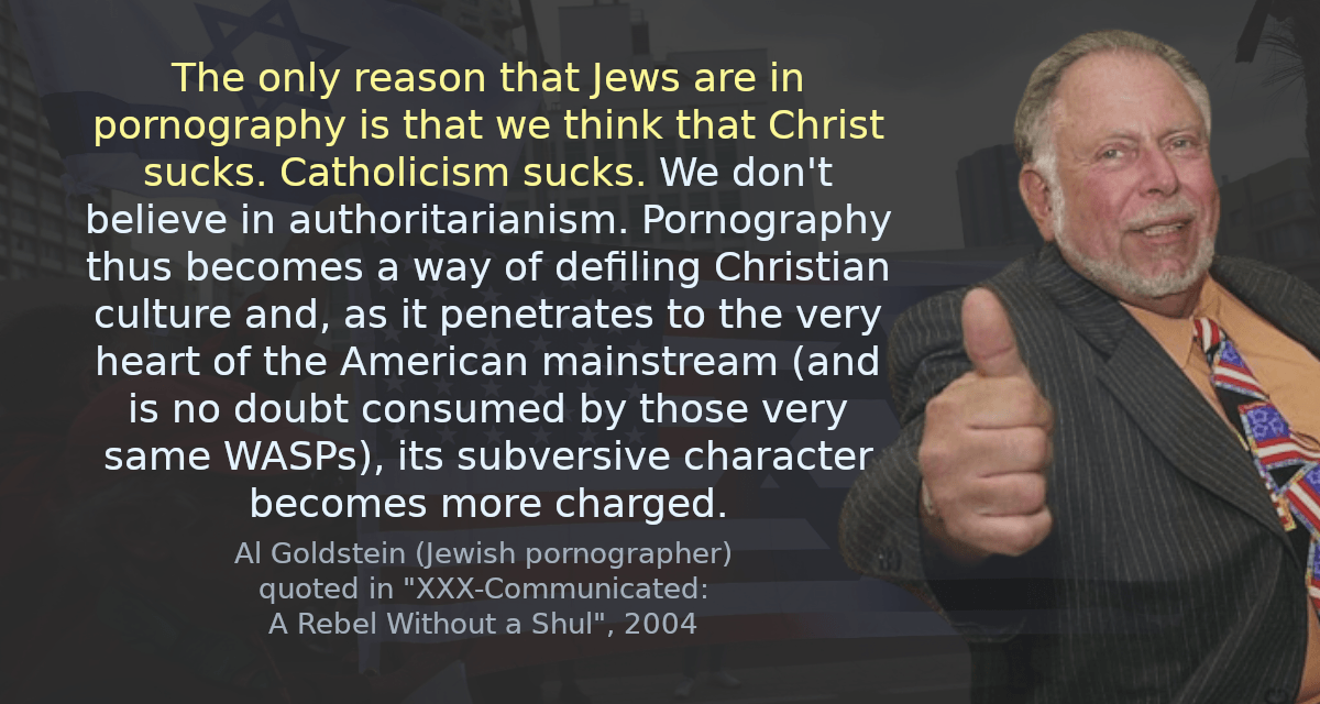 The only reason that Jews are in pornography is that we think that Christ sucks. Catholicism sucks. We don&rsquo;t believe in authoritarianism. Pornography thus becomes a way of defiling Christian culture and, as it penetrates to the very heart of the American mainstream (and is no doubt consumed by those very same WASPs), its subversive character becomes more charged.