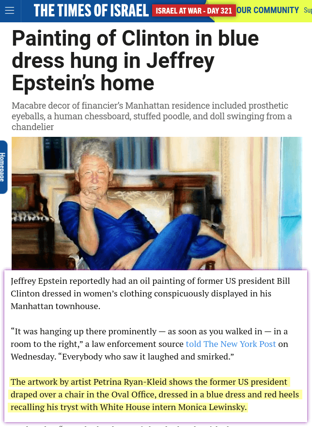 Jeffrey Epstein had an oil painting of Bill Clinton in a blue dress [&hellip;] In it, the former president can be seen lounging on a chair in the Oval Office — pointing toward the viewer — while wearing red heels and a blue dress similar to the one Monica Lewinsky famously donned during their White House hookup.