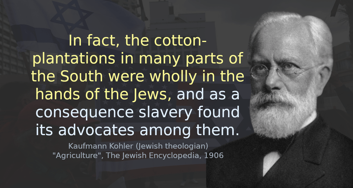 In fact, the cotton-plantations in many parts of the South were wholly in the hands of the Jews, and as a consequence slavery found its advocates among them.