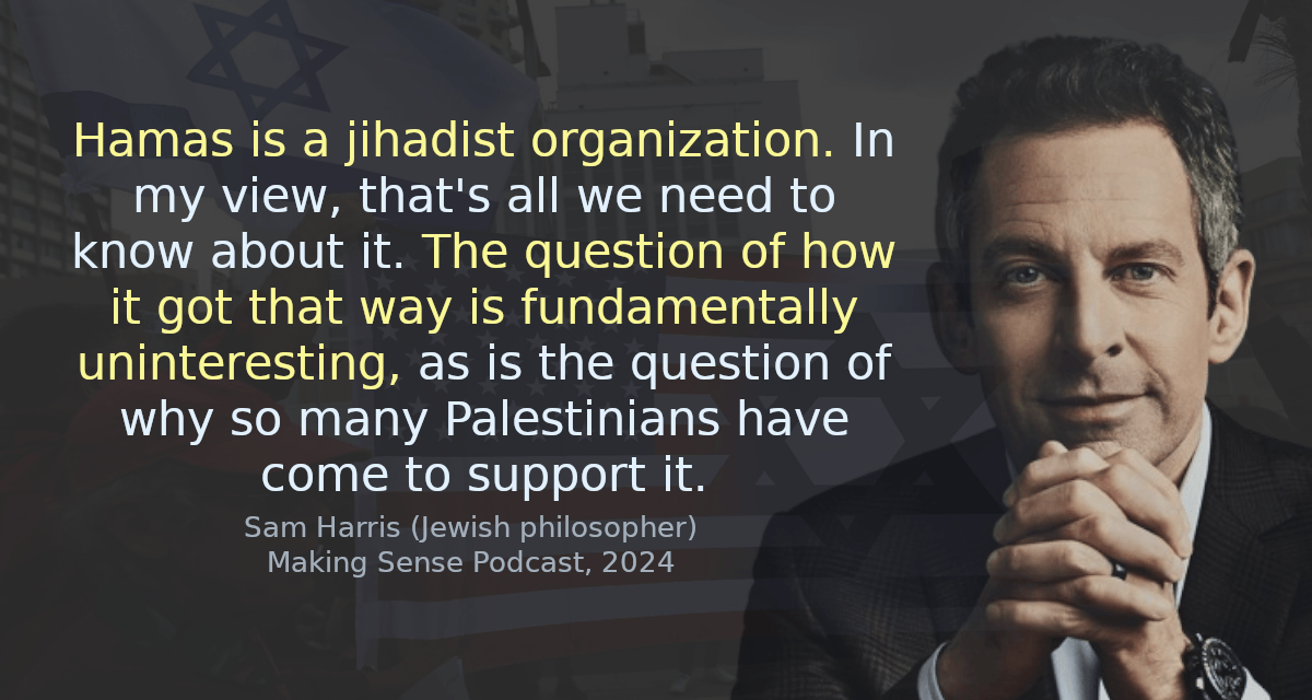 Hamas is a jihadist organization. In my view, that&rsquo;s all we need to know about it. The question of how it got that way is fundamentally uninteresting, as is the question of why so many Palestinians have come to support it.