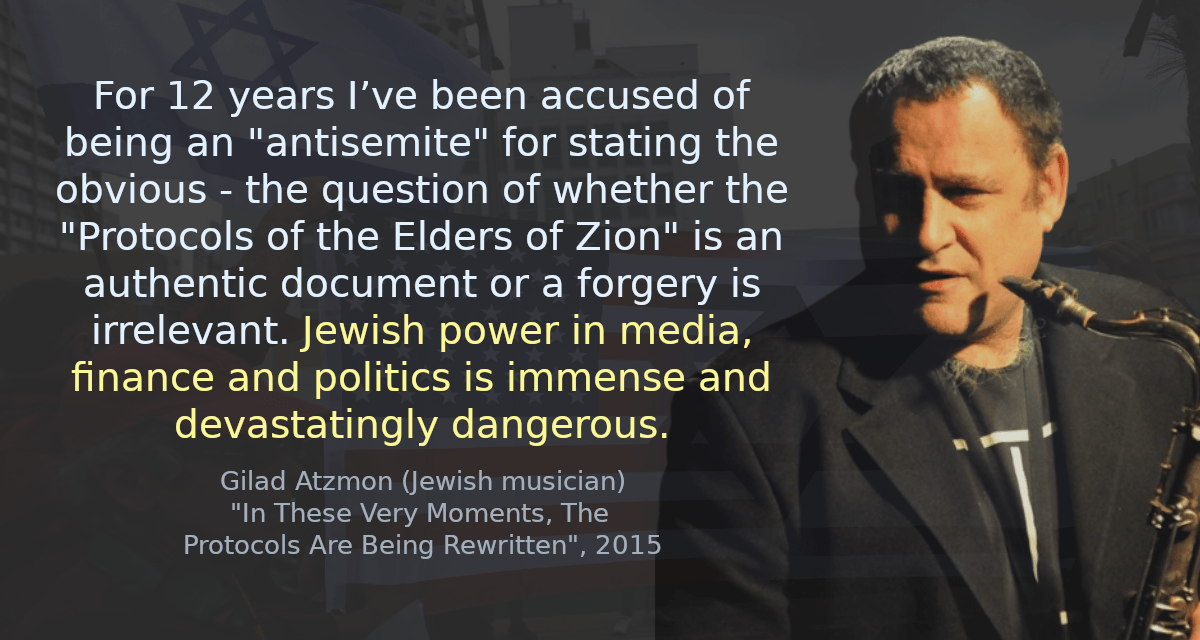 For 12 years I’ve been accused of being an ‘antisemite’ for stating the obvious - the question of whether the ‘Protocols of the Elders of Zion’ is an authentic document or a forgery is irrelevant. Jewish power in media, finance and politics is immense and devastatingly dangerous.