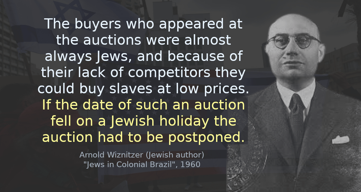 The buyers who appeared at the auctions were almost always Jews, and because of their lack of competitors they could buy slaves at low prices. If the date of such an auction fell on a Jewish holiday the auction had to be postponed.