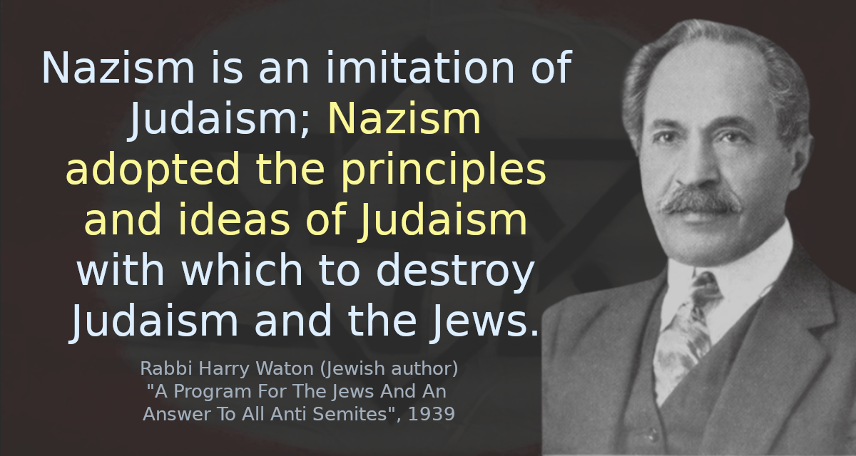 Nazism is an imitation of Judaism; Nazism adopted the principles and ideas of Judaism with which to destroy Judaism and the Jews.