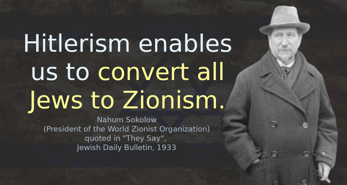 Hitlerism enables us to convert all Jews to Zionism.