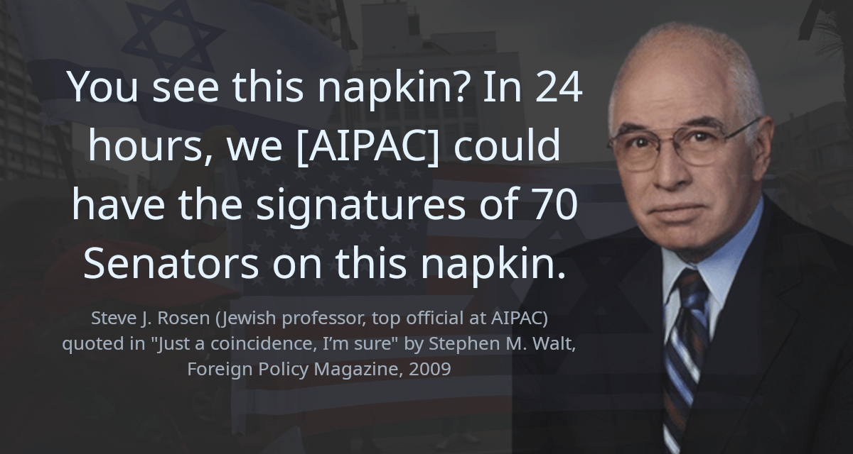 You see this napkin? In 24 hours, we [AIPAC] could have the signatures of 70 Senators on this napkin.