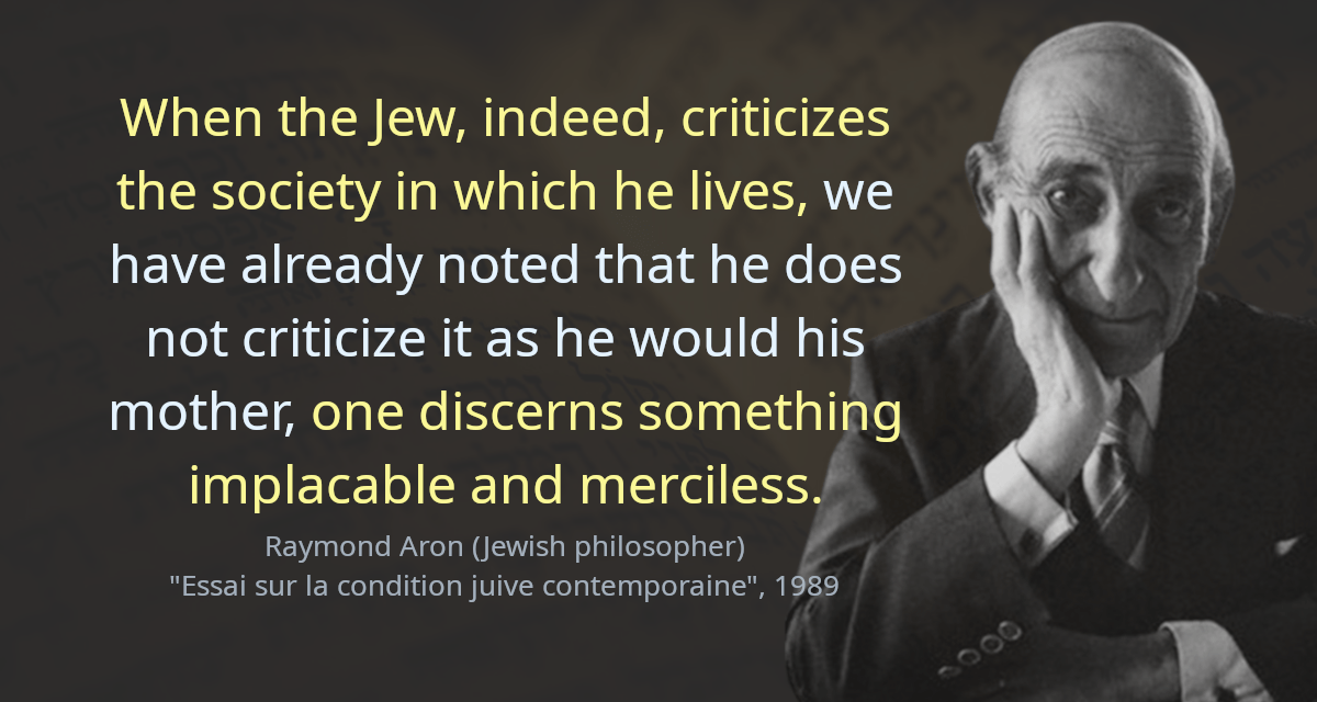 When the Jew, indeed, criticizes the society in which he lives, we have already noted that he does not criticize it as he would his mother, one discerns something implacable and merciless.