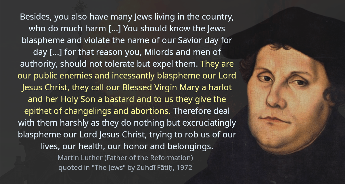 Besides, you also have many Jews living in the country, who do much harm [&hellip;] You should know the Jews blaspheme and violate the name of our Savior day for day [&hellip;] for that reason you, Milords and men of authority, should not tolerate but expel them. They are our public enemies and incessantly blaspheme our Lord Jesus Christ, they call our Blessed Virgin Mary a harlot and her Holy Son a bastard and to us they give the epithet of changelings and abortions. Therefore deal with them harshly as they do nothing but excruciatingly blaspheme our Lord Jesus Christ, trying to rob us of our lives, our health, our honor and belongings.