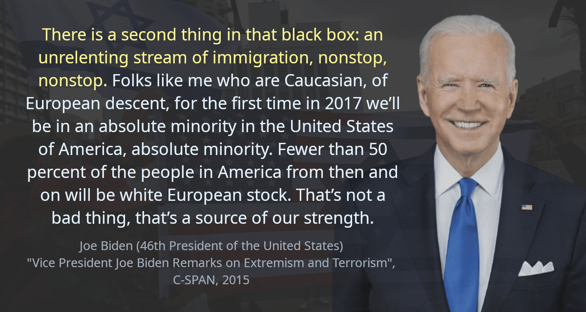 There is a second thing in that black box: an unrelenting stream of immigration, nonstop, nonstop. Folks like me who are Caucasian, of European descent, for the first time in 2017 we’ll be in an absolute minority in the United States of America, absolute minority. Fewer than 50 percent of the people in America from then and on will be white European stock. That’s not a bad thing, that’s a source of our strength.