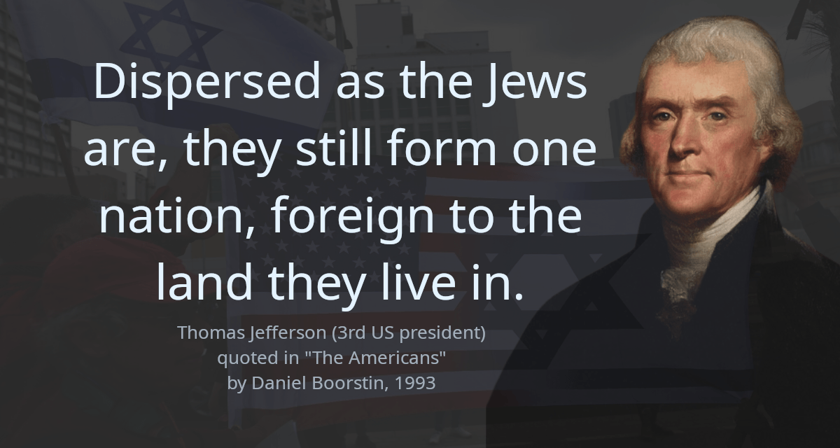 Dispersed as the Jews are, they still form one nation, foreign to the land they live in.