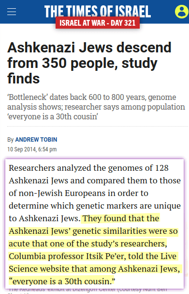 A new study concludes that all Ashkenazi Jews can trace their ancestry to a &ldquo;bottleneck&rdquo; of just 350 individuals, dating back to between 600 and 800 years ago. [&hellip;] Researchers analyzed the genomes of 128 Ashkenazi Jews and compared them to those of non-Jewish Europeans in order to determine which genetic markers are unique to Ashkenazi Jews. They found that the Ashkenazi Jews&rsquo; genetic similarities were so acute that one of the study&rsquo;s researchers, Columbia professor Itsik Pe&rsquo;er, told the Live Science website that among Ashkenazi Jews, &ldquo;everyone is a 30th cousin.&rdquo;