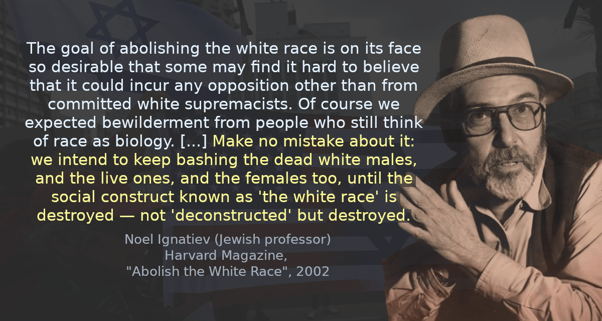 The goal of abolishing the white race is on its face so desirable that some may find it hard to believe that it could incur any opposition other than from committed white supremacists. Of course we expected bewilderment from people who still think of race as biology. [&hellip;] Make no mistake about it: we intend to keep bashing the dead white males, and the live ones, and the females too, until the social construct known as &rsquo;the white race&rsquo; is destroyed — not &lsquo;deconstructed&rsquo; but destroyed.