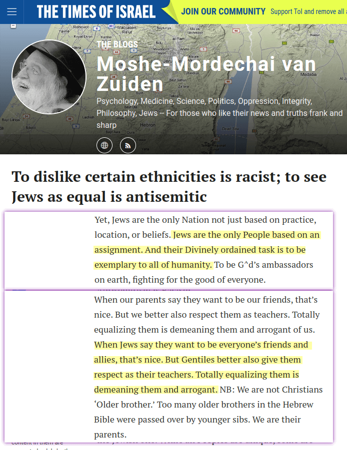 While all Peoples are unique, some are more special than others. [&hellip;] Jews are the only People based on an assignment. And their Divinely ordained task is to be exemplary to all of humanity. To be G^d’s ambassadors on earth, fighting for the good of everyone. That means that when one says that Jews are just like everyone else, you’re a bigot. You don’t need to look down on Jews to be Antisemitic. [&hellip;] When Jews say they want to be everyone’s friends and allies, that’s nice. But Gentiles better also give them respect as their teachers. Totally equalizing them is demeaning them and arrogant.