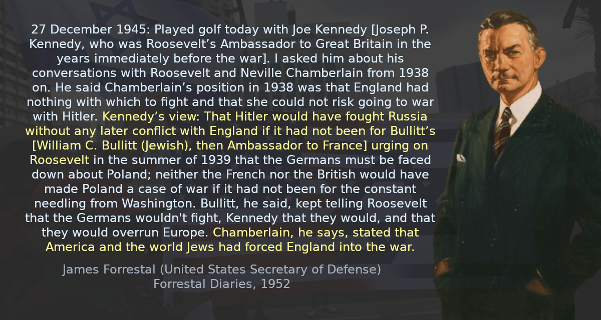 27 December 1945: Played golf today with Joe Kennedy [Joseph P. Kennedy, who was Roosevelt’s Ambassador to Great Britain in the years immediately before the war]. I asked him about his conversations with Roosevelt and Neville Chamberlain from 1938 on. He said Chamberlain’s position in 1938 was that England had nothing with which to fight and that she could not risk going to war with Hitler. Kennedy’s view: That Hitler would have fought Russia without any later conflict with England if it had not been for Bullitt’s [William C. Bullitt, then Ambassador to France] urging on Roosevelt in the summer of 1939 that the Germans must be faced down about Poland; neither the French nor the British would have made Poland a case of war if it had not been for the constant needling from Washington. Bullitt, he said, kept telling Roosevelt that the Germans wouldn&rsquo;t fight, Kennedy that they would, and that they would overrun Europe. Chamberlain, he says, stated that America and the world Jews had forced England into the war.